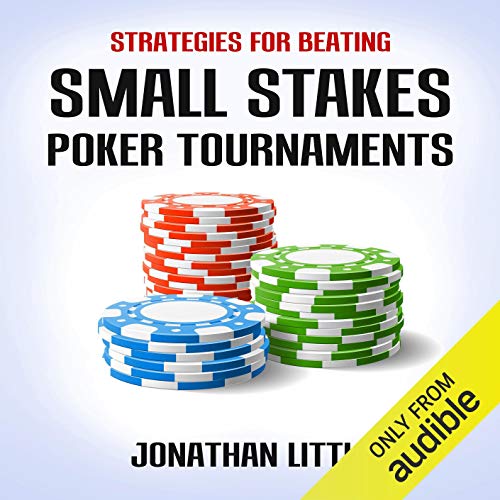 Strategies for Beating Small Stakes Poker Tournaments by Jonathan Little - Audiobook - Audible.com